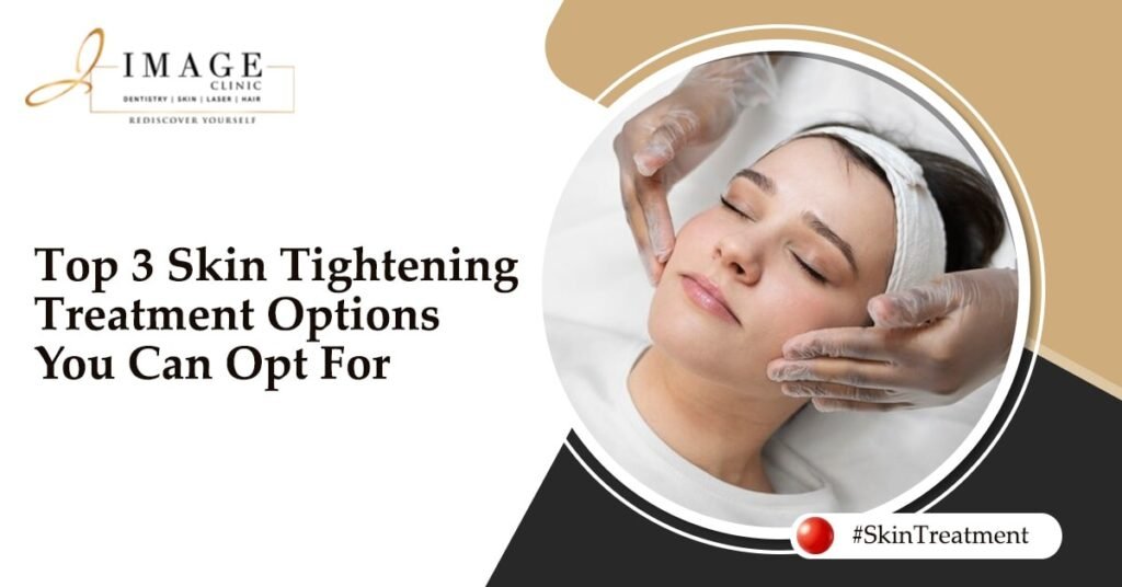 Top 3 Skin Tightening Treatment Options You Can Opt For